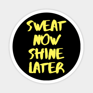 sweat now shine later Magnet